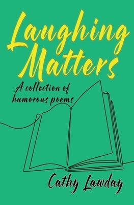 Laughing Matters: A collection of humorous poems by Lawday, Cathy