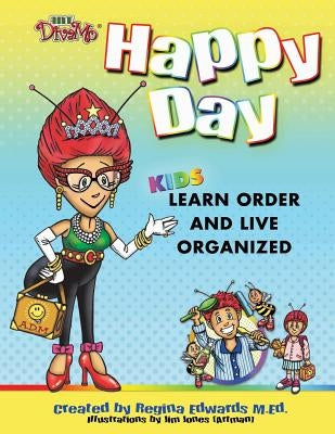 Happy Day: Kids Learn Order and Live Organized by Edwards, Regina