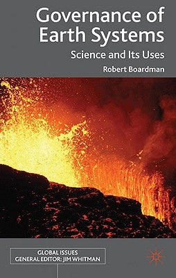 Governance of Earth Systems: Science and Its Uses by Boardman, R.