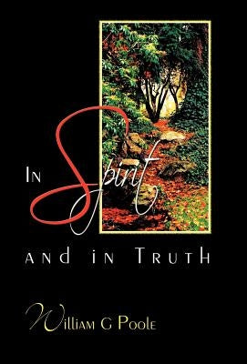 In Spirit and in Truth by Poole, William G.
