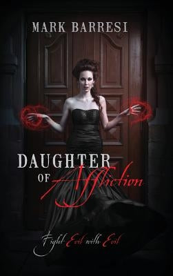 Daughter of Affliction: Fight Evil with Evil by Barresi, Mark