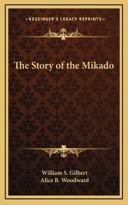 The Story of the Mikado by Gilbert, William S.