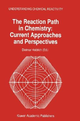 The Reaction Path in Chemistry: Current Approaches and Perspectives by Heidrich, D.