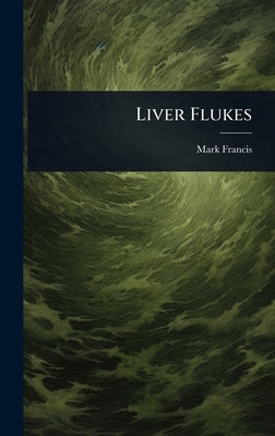 Liver Flukes by Francis, Mark