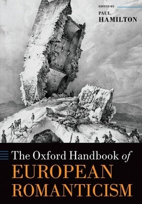 The Oxford Handbook of European Romanticism by Hamilton, Paul