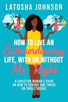 How to Live an Extraordinary Life, With or Without Mr. Right by Johnson