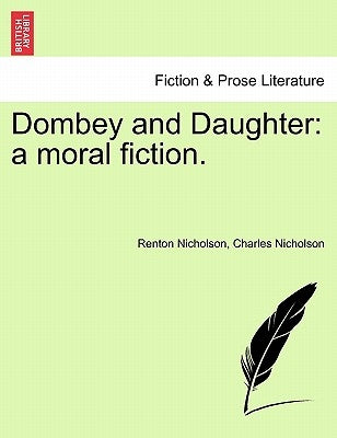 Dombey and Daughter: A Moral Fiction. by Nicholson, Renton