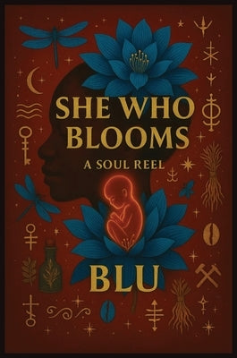 She Who Blooms: A Soul Reel by Blu