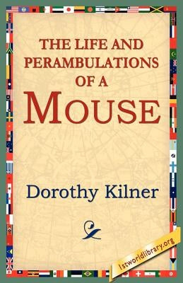 The Life and Perambulations of a Mouse by Kilner, Dorothy