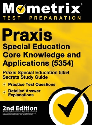 Praxis Special Education Core Knowledge and Applications (5354) - Praxis Special Education 5354 Secrets Study Guide, Practice Test Questions, Detailed by Mometrix Teacher Certification Test