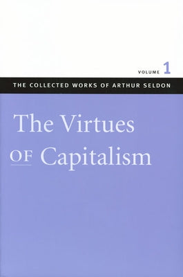 The Collected Works of Arthur Seldon by Seldon, Arthur