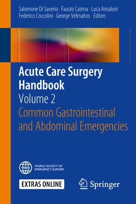 Acute Care Surgery Handbook: Volume 2 Common Gastrointestinal and Abdominal Emergencies by Di Saverio, Salomone