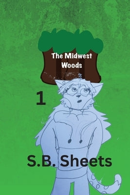 The Midwest Woods: Volume 1 by Sheets, S. B.