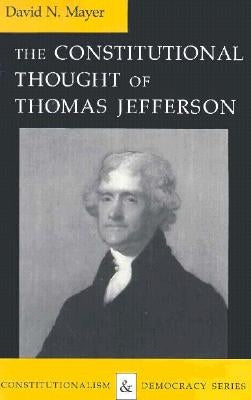 Constitutional Thought of Thomas Jefferson (Revised) by Mayer, David N.
