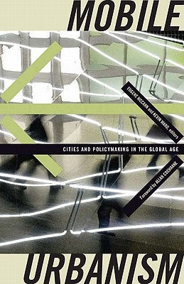 Mobile Urbanism: Cities and Policymaking in the Global Age by McCann, Eugene