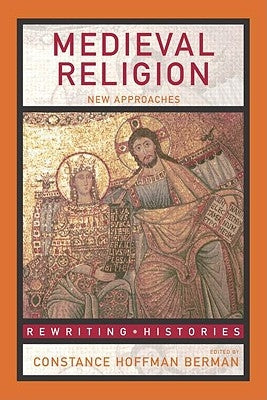 Medieval Religion: New Approaches by Hoffman Berman, Constance