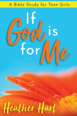 If God is for Me: A Bible Study for Teen Girls by Hart, Heather