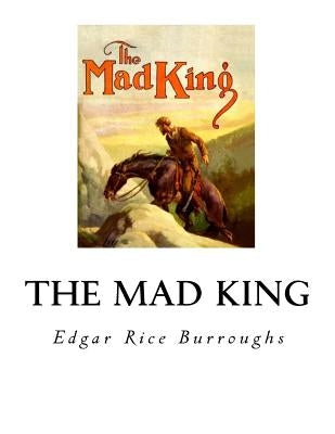 The Mad King by Burroughs, Edgar Rice