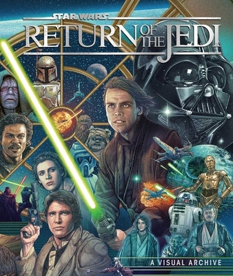Star Wars: Return of the Jedi: A Visual Archive: Celebrating the Original Trilogy's Iconic Conclusion and Its Indelible Influence on a Galaxy Far, Far by Knox, Kelly