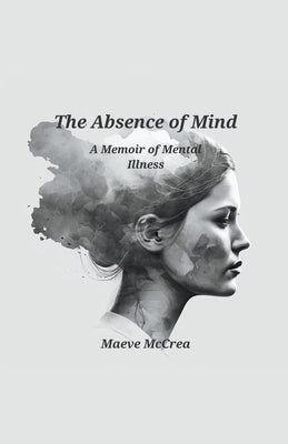 The Absence of Mind by McCrea, Maeve