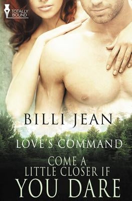 Love's Command: Come a Little Closer, If You Dare by Jean, Billi