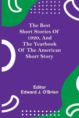 The Best Short Stories of 1920, and the Yearbook of the American Short Story by J. O'Brien, Edward
