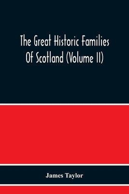 The Great Historic Families Of Scotland (Volume Ii) by Taylor, James