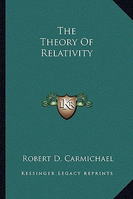 The Theory Of Relativity by Carmichael, Robert D.