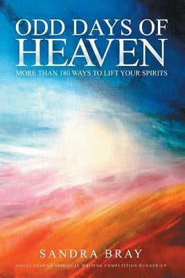 Odd Days of Heaven: More than 180 ways to lift your spirits by Bray, Sandra