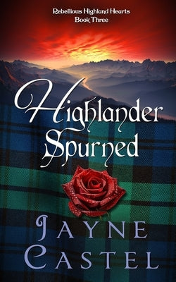 Highlander Spurned: A Medieval Scottish Romance by Castel, Jayne