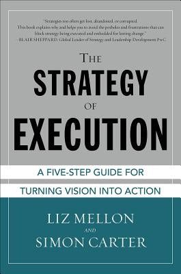 The Strategy of Execution: A Five Step Guide for Turning Vision Into Action by Mellon, Liz