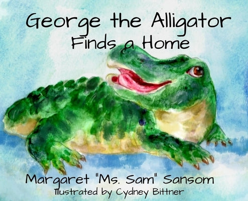 George the Alligator Finds a Home by Sansom, Margaret