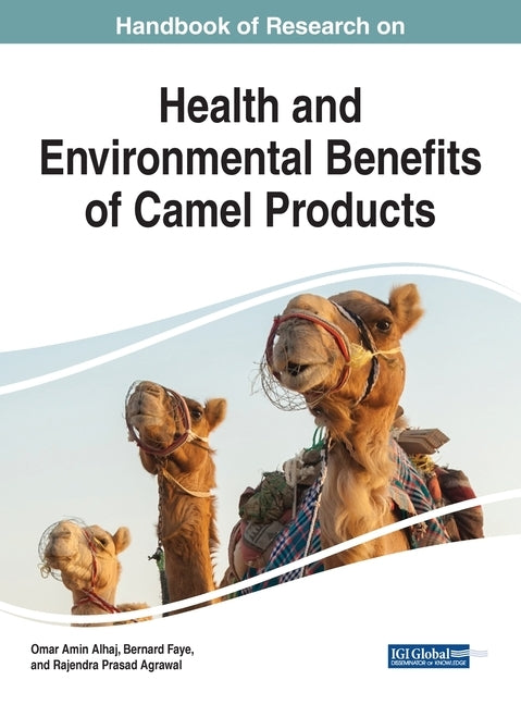 Handbook of Research on Health and Environmental Benefits of Camel Products by Alhaj, Omar Amin