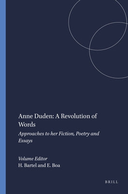 Anne Duden: A Revolution of Words: Approaches to Her Fiction, Poetry and Essays by Bartel, Heike