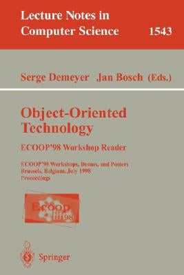 Object-Oriented Technology. Ecoop '98 Workshop Reader: Ecoop'98 Workshop, Demos, and Posters Brussels, Belgium, July 20-24, 1998 Proceedings by Demeyer, Serge