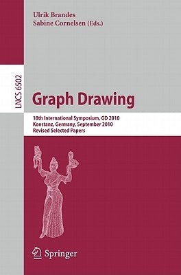 Graph Drawing: 18th International Symposium, GD 2010, Konstanz, Germany, September 21-24, 2010, Revised Selected Papers by Brandes, Ulrik