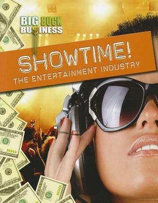 Showtime!: The Entertainment Industry by Hunter, Nick
