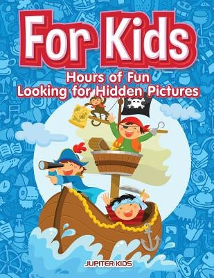 For Kids: Hours of Fun Looking for Hidden Pictures by Jupiter Kids