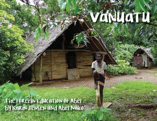 Vanuatu: The Foreign Education of Abel by Jensen, Karin