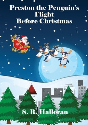 Preston the Penguin's Flight Before Christmas by Halloran, S. R.