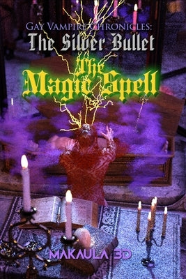 The Magic Spell: Gay Vampire Chronicles: The Silver Bullet by 3d, Makaula
