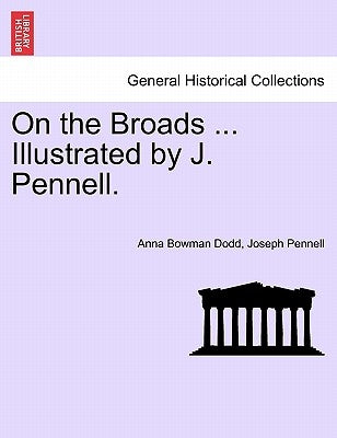On the Broads ... Illustrated by J. Pennell. by Dodd, Anna Bowman