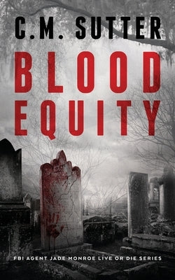 Blood Equity: An Edge of your Seat Suspense Thriller by Sutter, C. M.