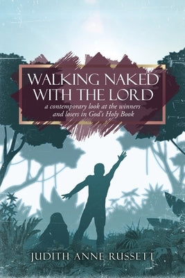 Walking Naked with the Lord: a contemporary look at the winners and losers in God's Holy Book by Russett, Judith Anne
