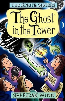The Sprite Sisters: The Ghost in the Tower (Vol 4) by Winn, Sheridan