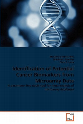 Identification of Potential Cancer Biomarkers from Microarray Data by Cabrera-Ríos, Mauricio