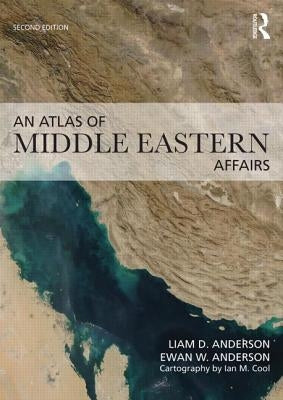An Atlas of Middle Eastern Affairs by Anderson, Ewan W.