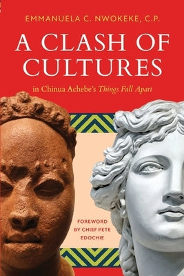 A Clash of Cultures: in Chinua Achebe's Things Fall Apart by Edochie, Pete