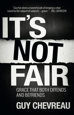 It's Not Fair: Grace that both offends and befriends by Chevreau, Guy