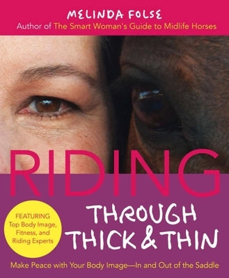 Riding Through Thick and Thin: Make Peace with Your Body and Banish Self-Doubtâ "In and Out of the Saddle by Folse, Melinda